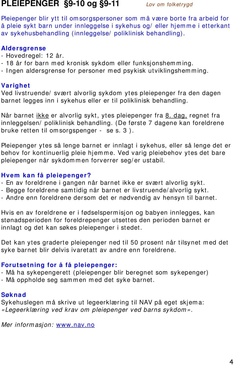 - Ingen aldersgrense for personer med psykisk utviklingshemming.