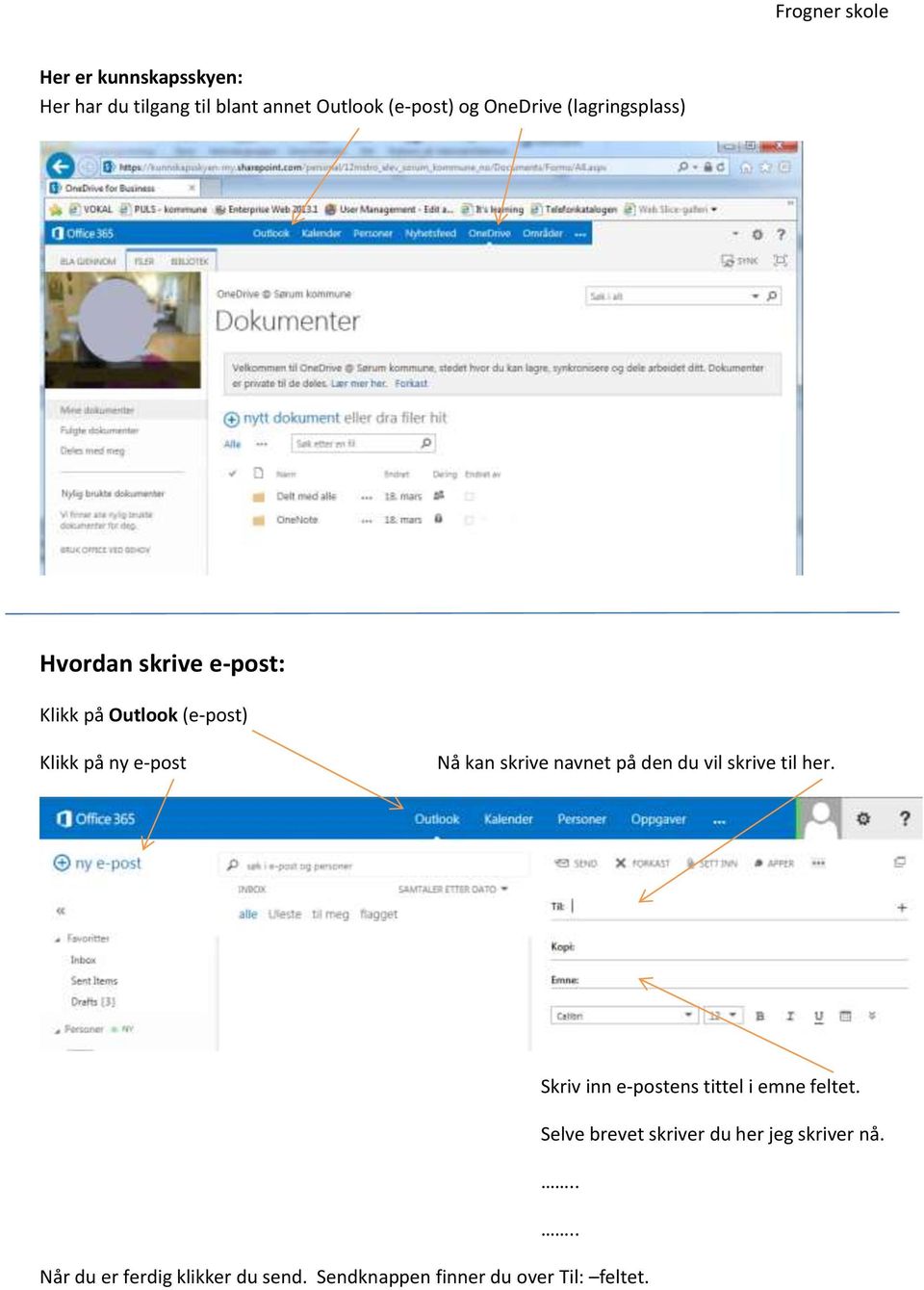 skrive navnet på den du vil skrive til her. Skriv inn e-postens tittel i emne feltet.