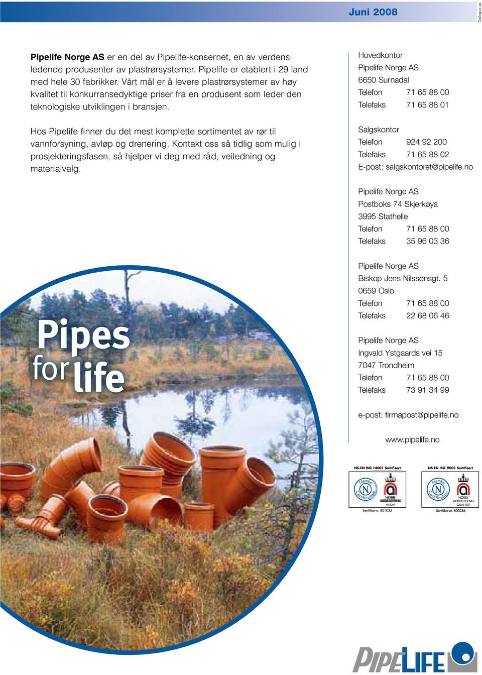 Hos Pipelife finner du det mest komplette sortimentet av rør til vannforsyning, avløp og drenering.