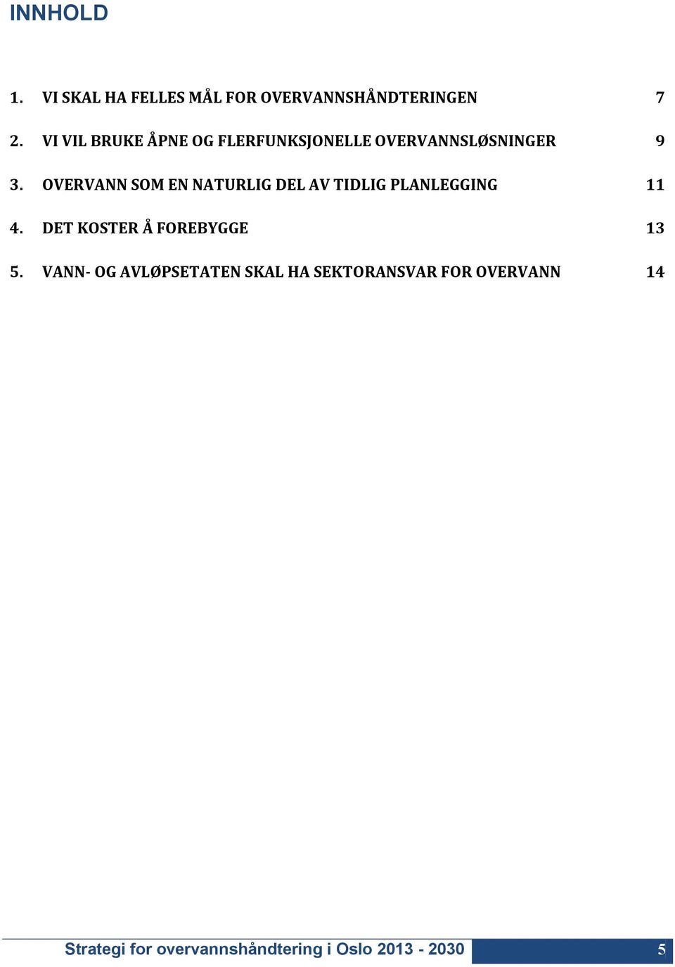 OVERVANN SOM EN NATURLIG DEL AV TIDLIG PLANLEGGING 11 4.