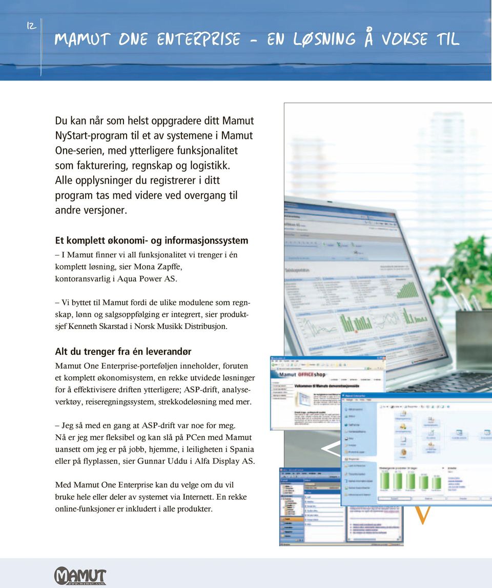 Et komplett økonomi- og informasjonssystem I Mamut finner vi all funksjonalitet vi trenger i én komplett løsning, sier Mona Zapffe, kontoransvarlig i Aqua Power AS.