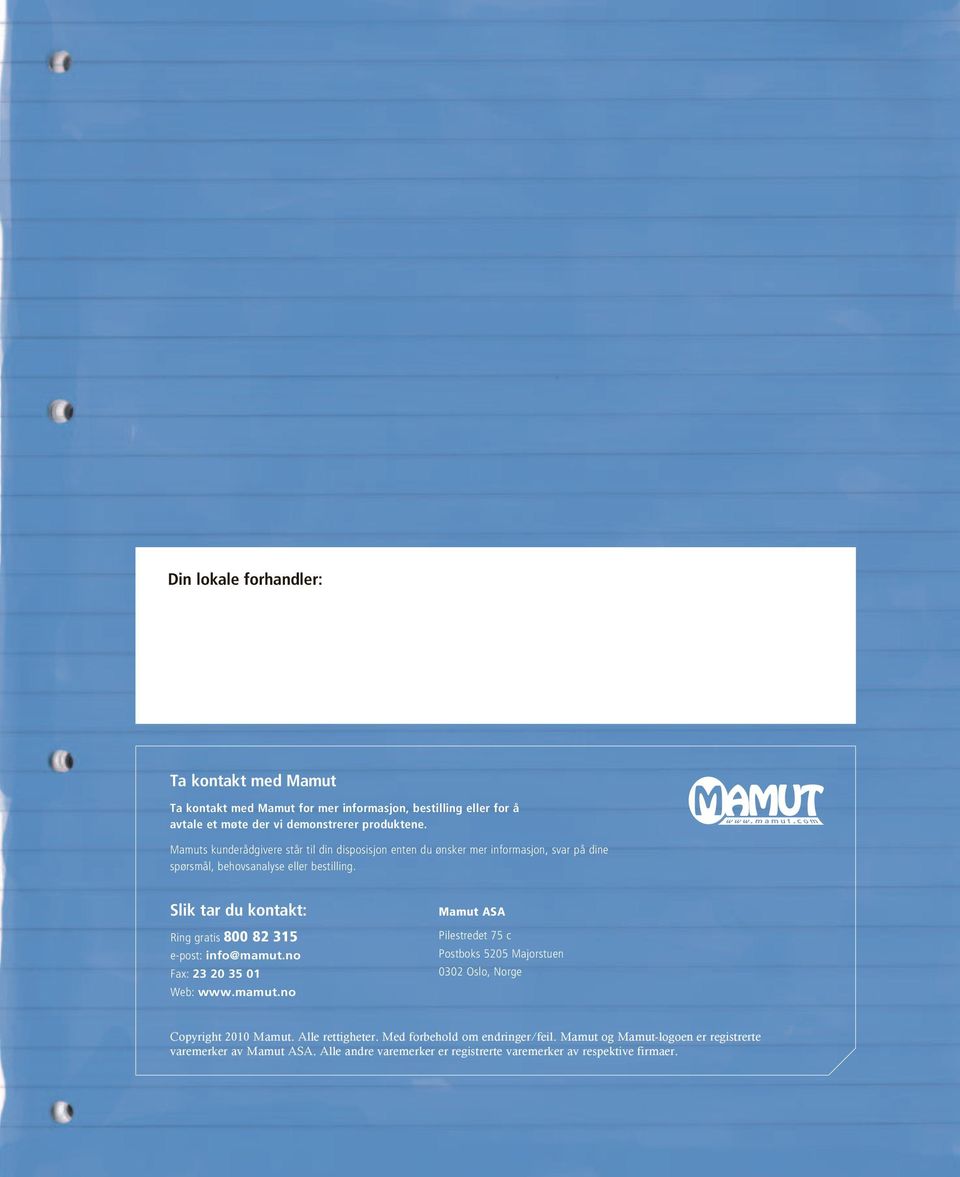 Slik tar du kontakt: Ring gratis 00 2 15 e-post: info@mamut.no Fax: 2 20 5 01 Web: www.mamut.no Mamut ASA Pilestredet 75 c Postboks 5205 Majorstuen 002 Oslo, Norge Copyright 2010 Mamut.
