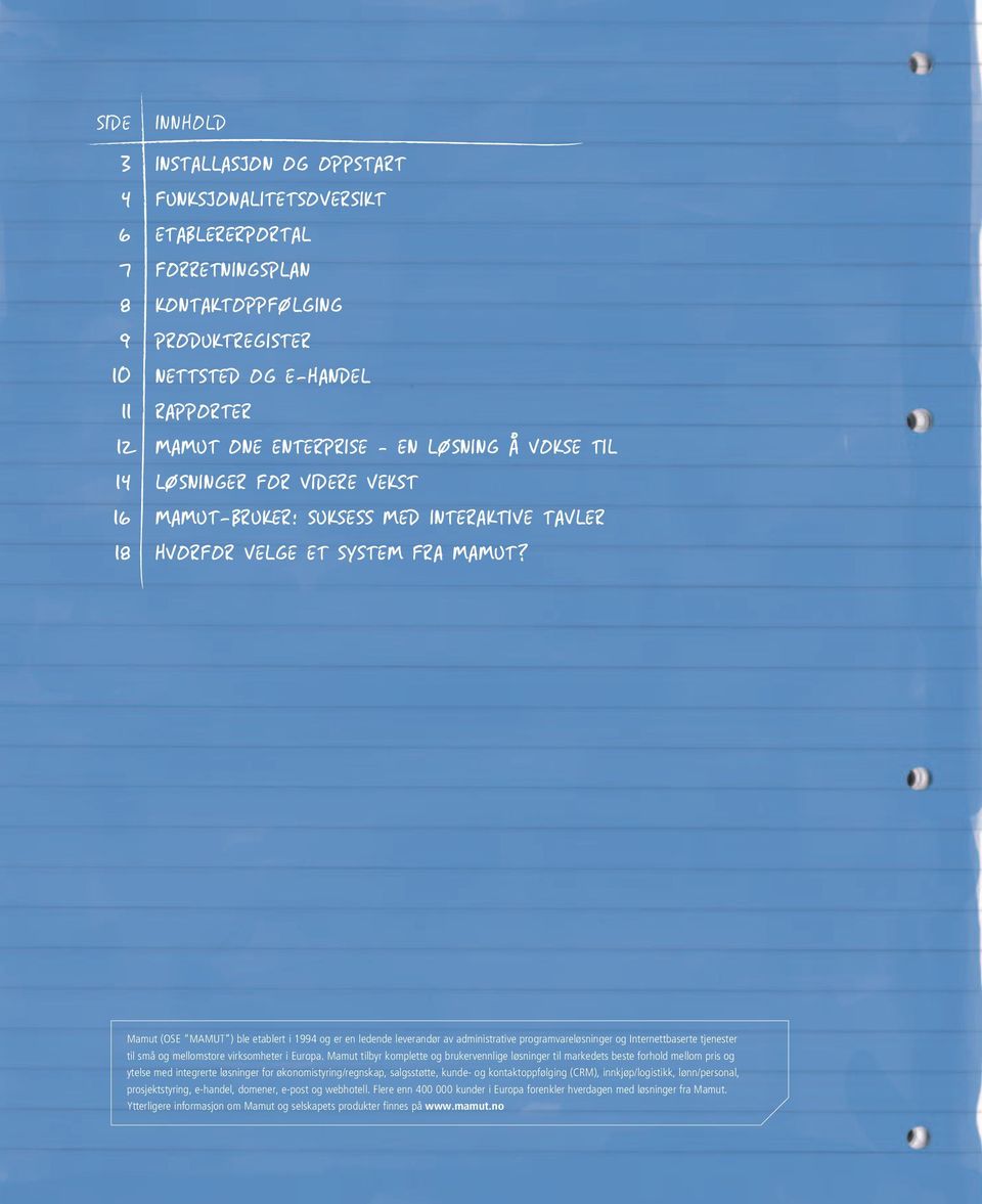 Mamut (OSE MAMUT ) ble etablert i 1994 og er en ledende leverandør av administrative programvareløsninger og Internettbaserte tjenester til små og mellomstore virksomheter i Europa.