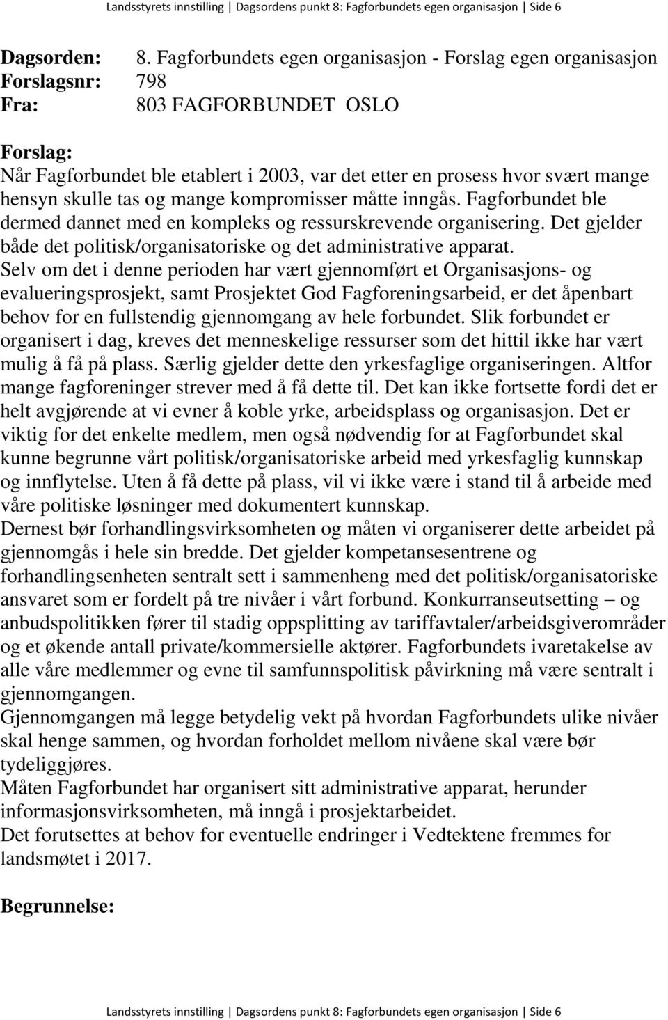 Det gjelder både det politisk/organisatoriske og det administrative apparat.