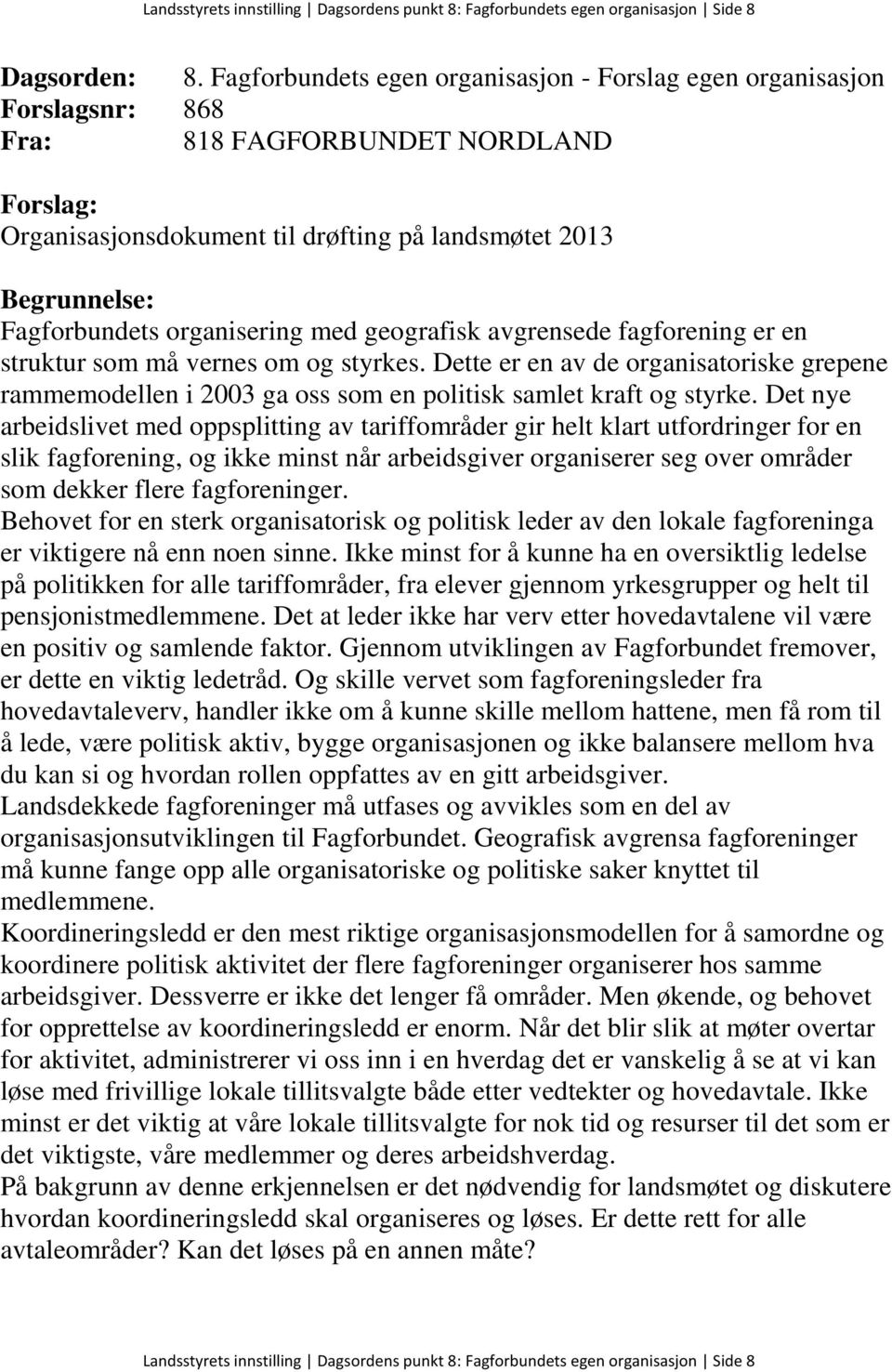 Dette er en av de organisatoriske grepene rammemodellen i 2003 ga oss som en politisk samlet kraft og styrke.