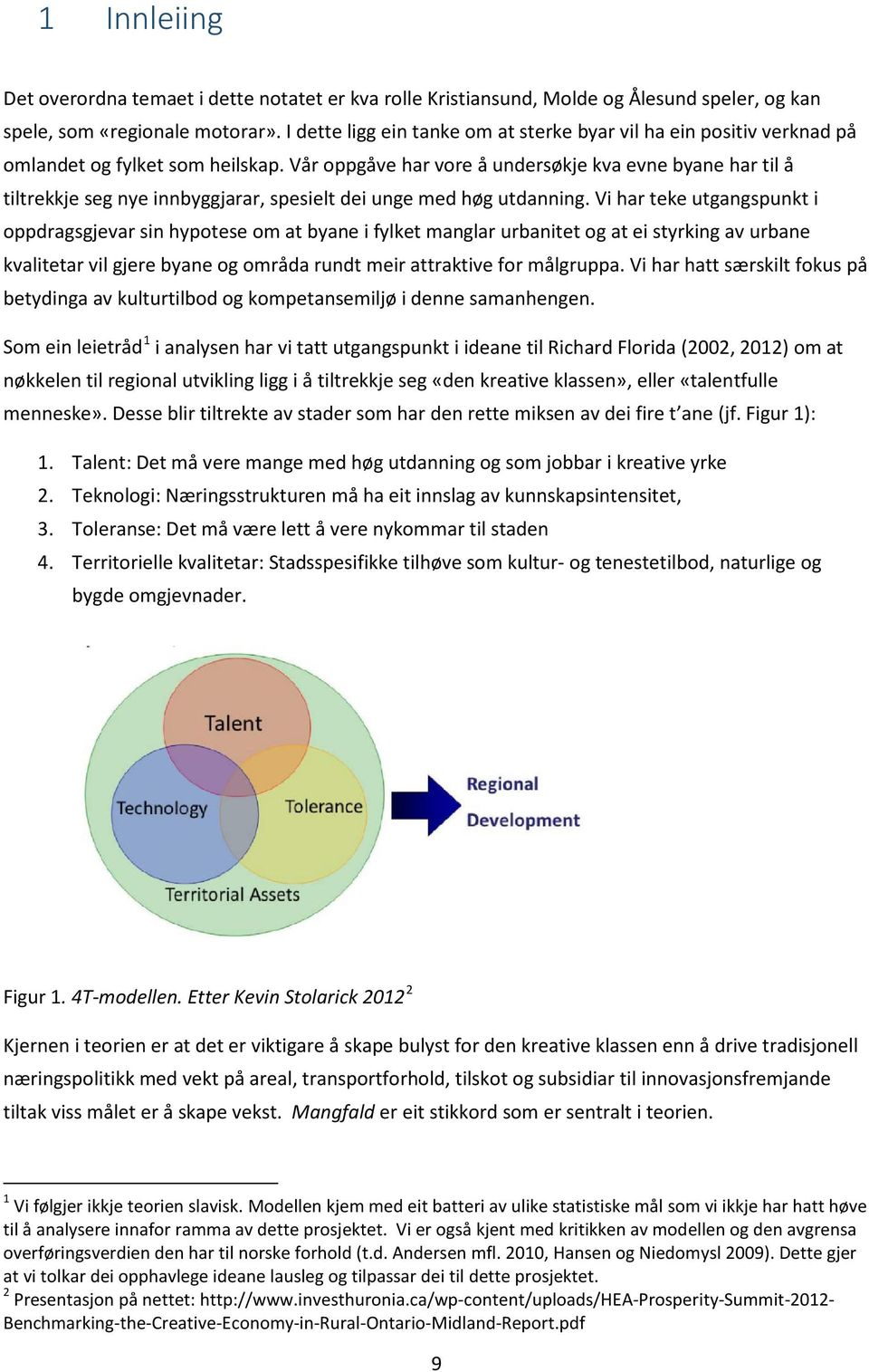 Vår oppgåve har vore å undersøkje kva evne byane har til å tiltrekkje seg nye innbyggjarar, spesielt dei unge med høg utdanning.