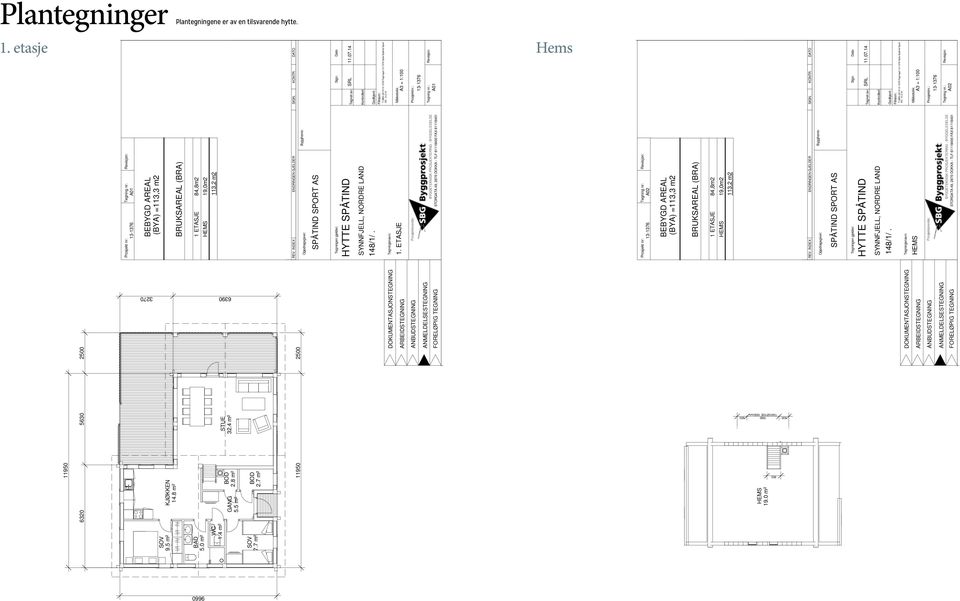 7 m² 11950 2500 Byggherre: Oppdragsgiver: SPÅTIND SPORT AS 9660 6390 3270 11950 Sign. Dato Tegnet av: SRL 11.07.