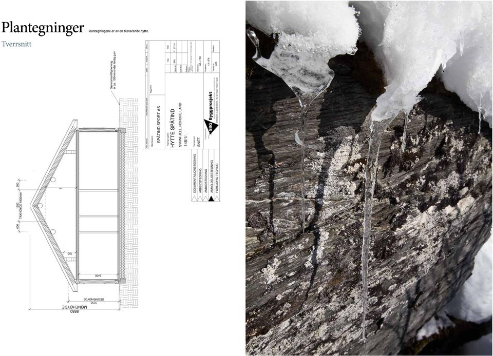 Dato Tegnet av: SRL 11.07.14 FORELØPIG TEGNING Tegningen gjelder: HYTTE SPÅTIND Kontrollert: Godkjent: SYNNFJELL, NORDRE LAND 148/1/.