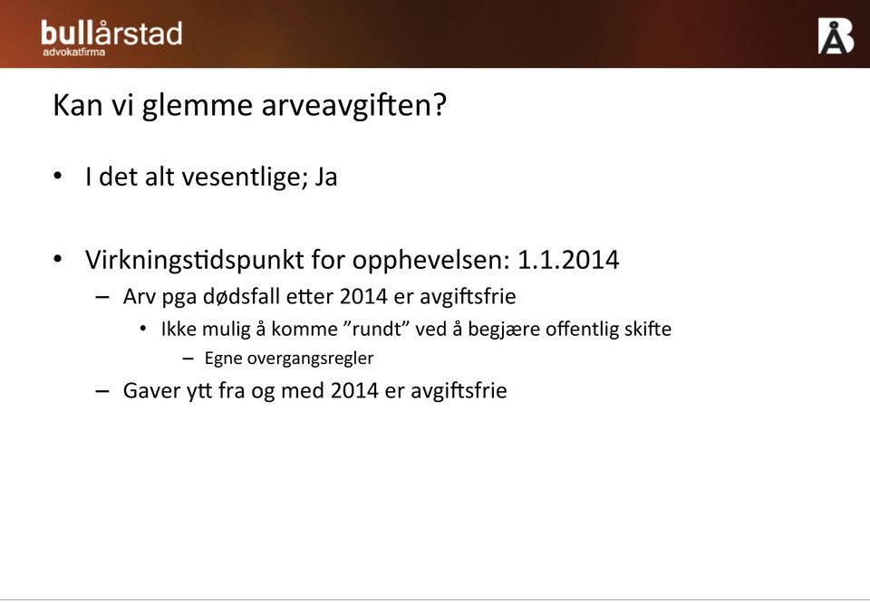 1.2014 Arv pga dødsfall eher 2014 er avgilsfrie Ikke mulig å