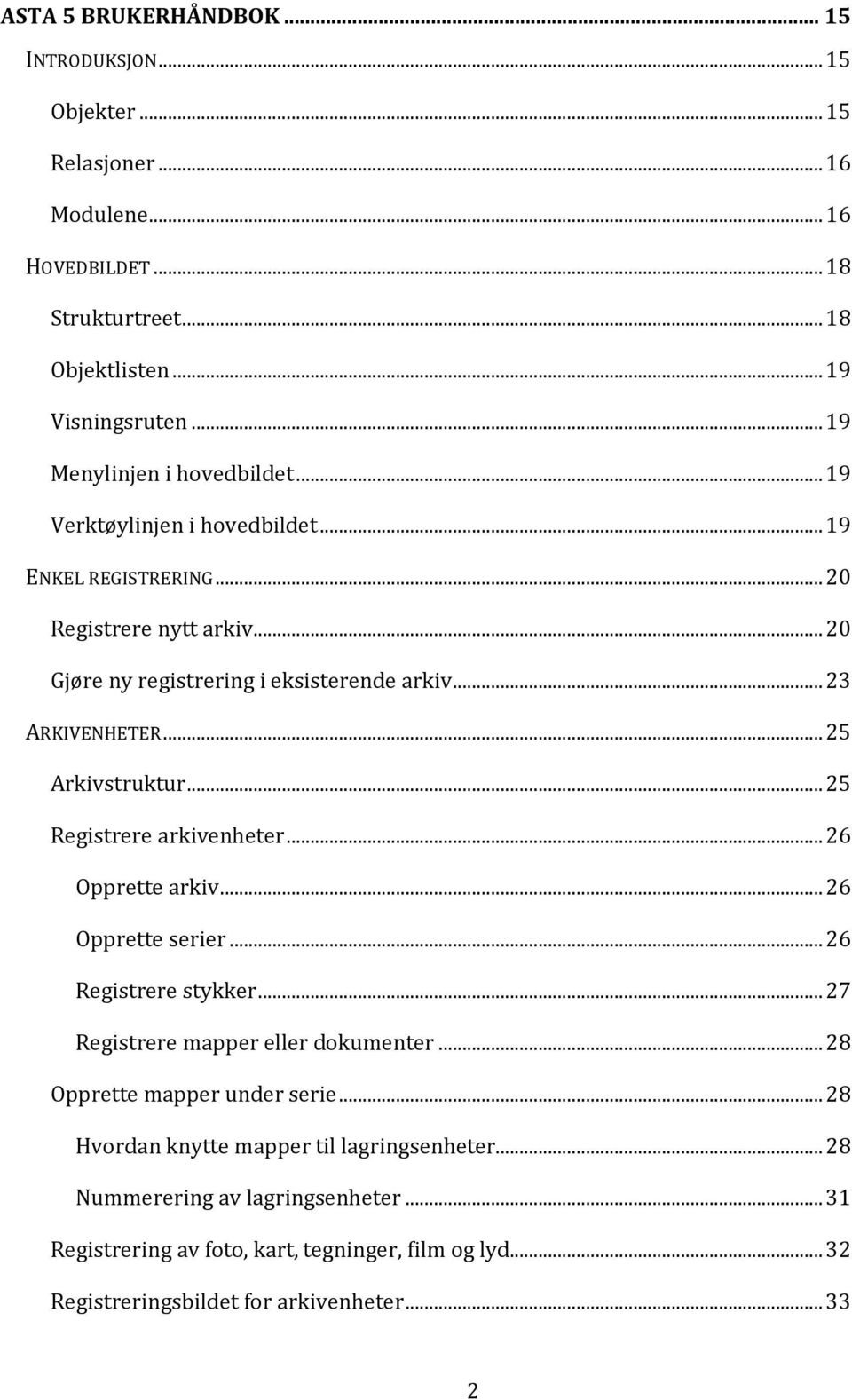 .. 25 Arkivstruktur... 25 Registrere arkivenheter... 26 Opprette arkiv... 26 Opprette serier... 26 Registrere stykker... 27 Registrere mapper eller dokumenter.