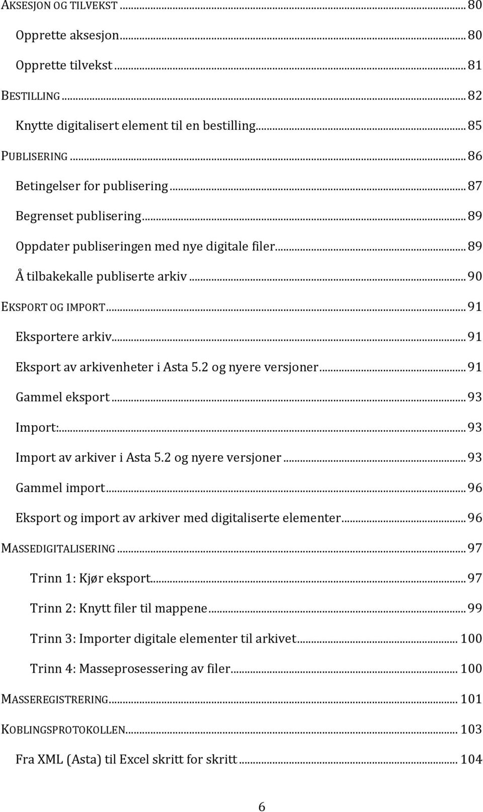 .. 91 Eksport av arkivenheter i Asta 5.2 og nyere versjoner... 91 Gammel eksport... 93 Import:... 93 Import av arkiver i Asta 5.2 og nyere versjoner... 93 Gammel import.