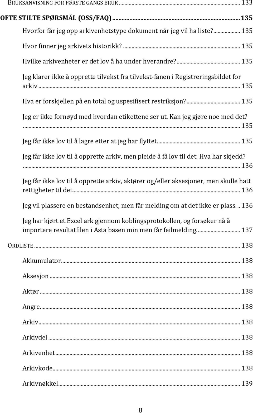 .. 135 Hva er forskjellen på en total og uspesifisert restriksjon?... 135 Jeg er ikke fornøyd med hvordan etikettene ser ut. Kan jeg gjøre noe med det?