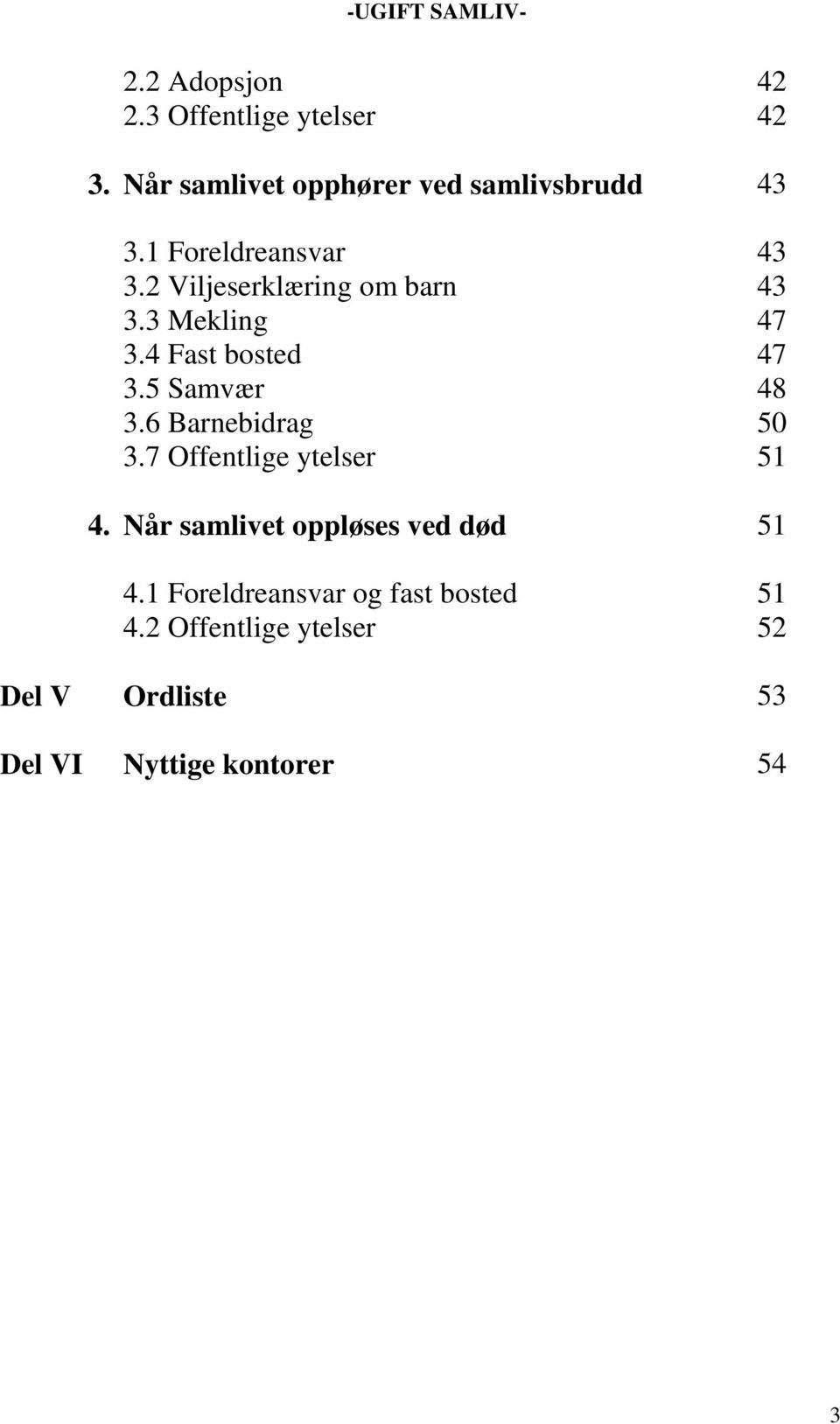 5 Samvær 48 3.6 Barnebidrag 50 3.7 Offentlige ytelser 51 4. Når samlivet oppløses ved død 51 4.