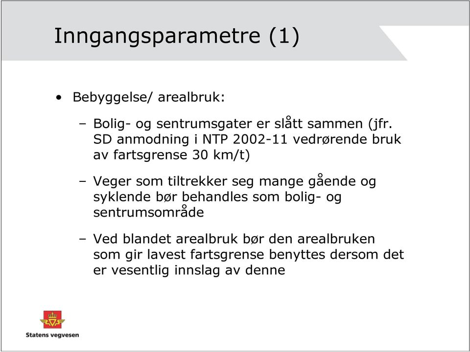 mange gående og syklende bør behandles som bolig- og sentrumsområde Ved blandet arealbruk