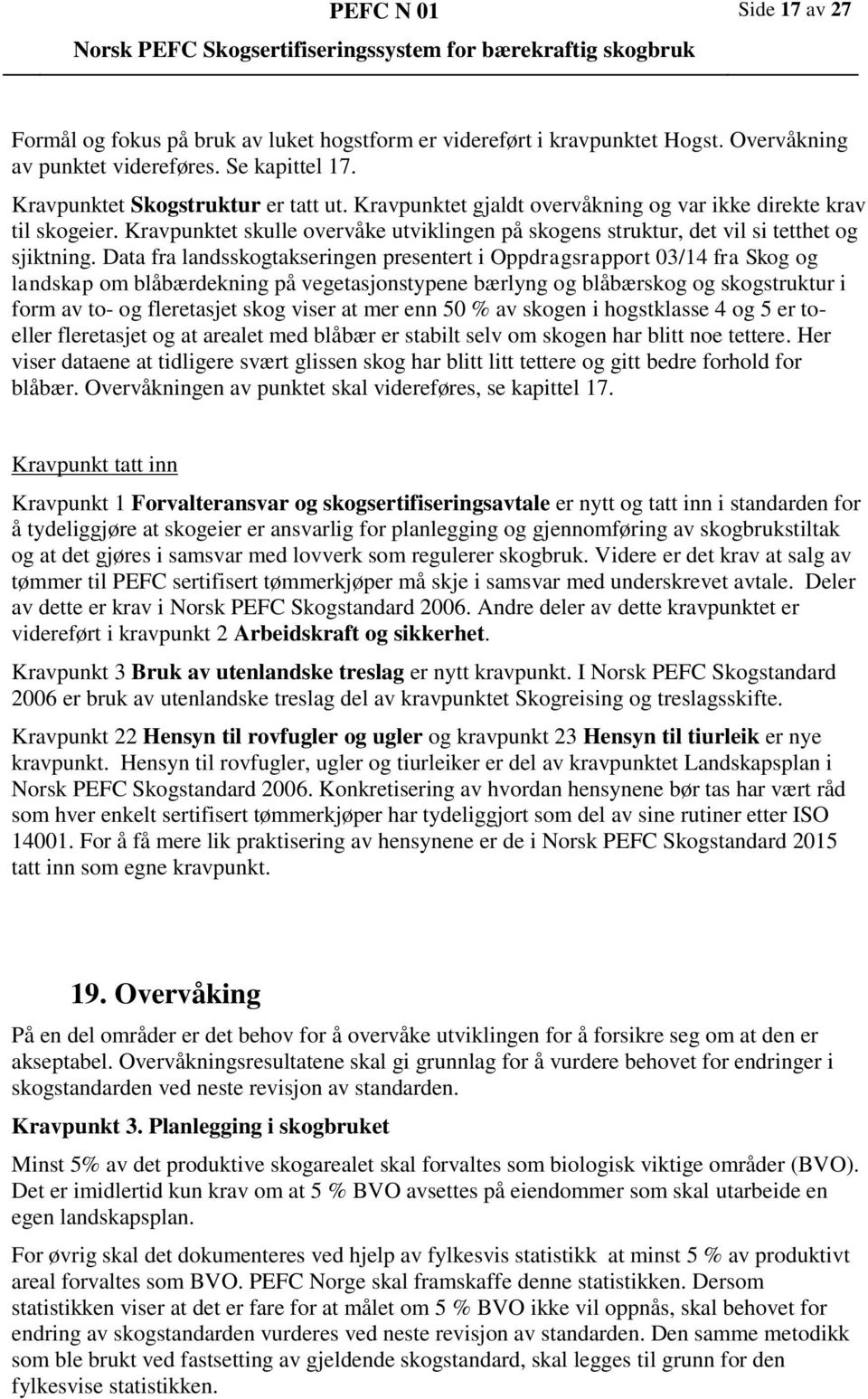 Data fra landsskogtakseringen presentert i Oppdragsrapport 03/14 fra Skog og landskap om blåbærdekning på vegetasjonstypene bærlyng og blåbærskog og skogstruktur i form av to- og fleretasjet skog