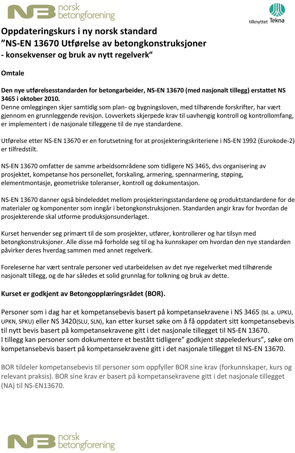 Lovverkets skjerpede krav til uavhengig kontroll og kontrollomfang, er implementert i de nasjonale tilleggene til de nye standardene.