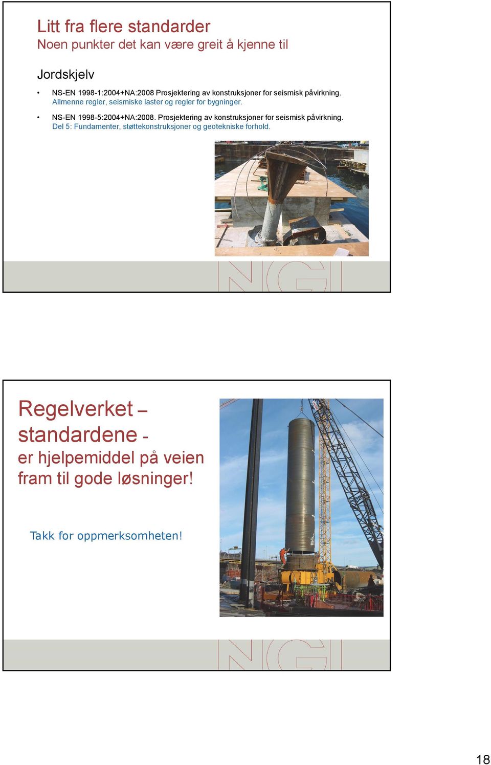 NS-EN 1998-5:2004+NA:2008. Prosjektering av konstruksjoner for seismisk påvirkning.
