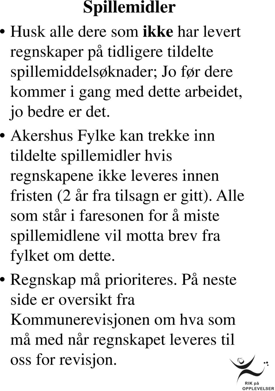 Akershus Fylke kan trekke inn tildelte spillemidler hvis regnskapene ikke leveres innen fristen (2 år fra tilsagn er gitt).