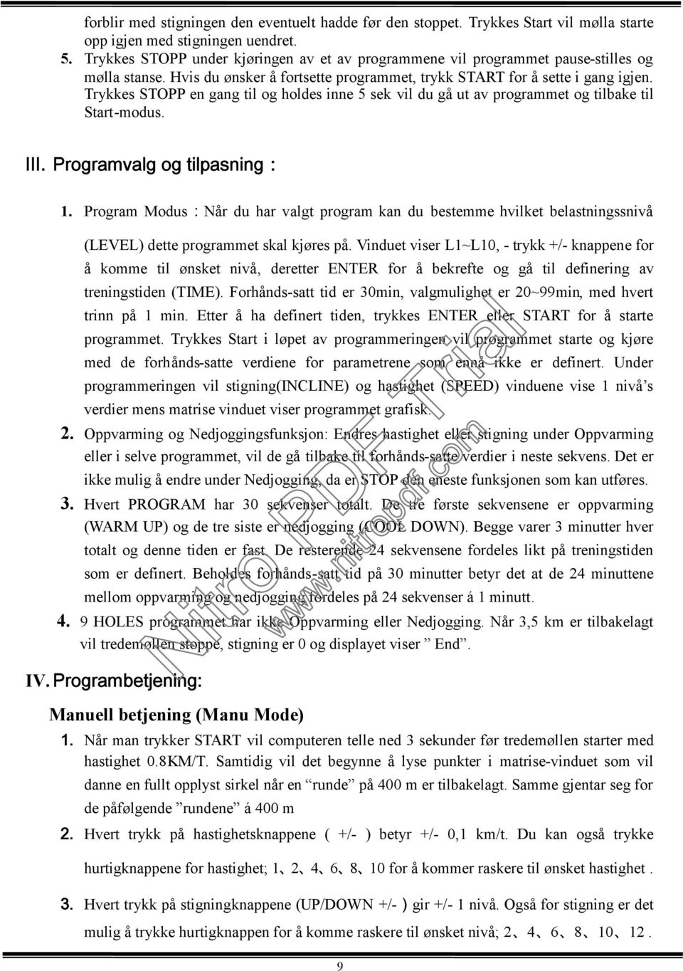 Trykkes STOPP en gang til og holdes inne 5 sek vil du gå ut av programmet og tilbake til Start-modus. III. Programvalg og tilpasning 1.