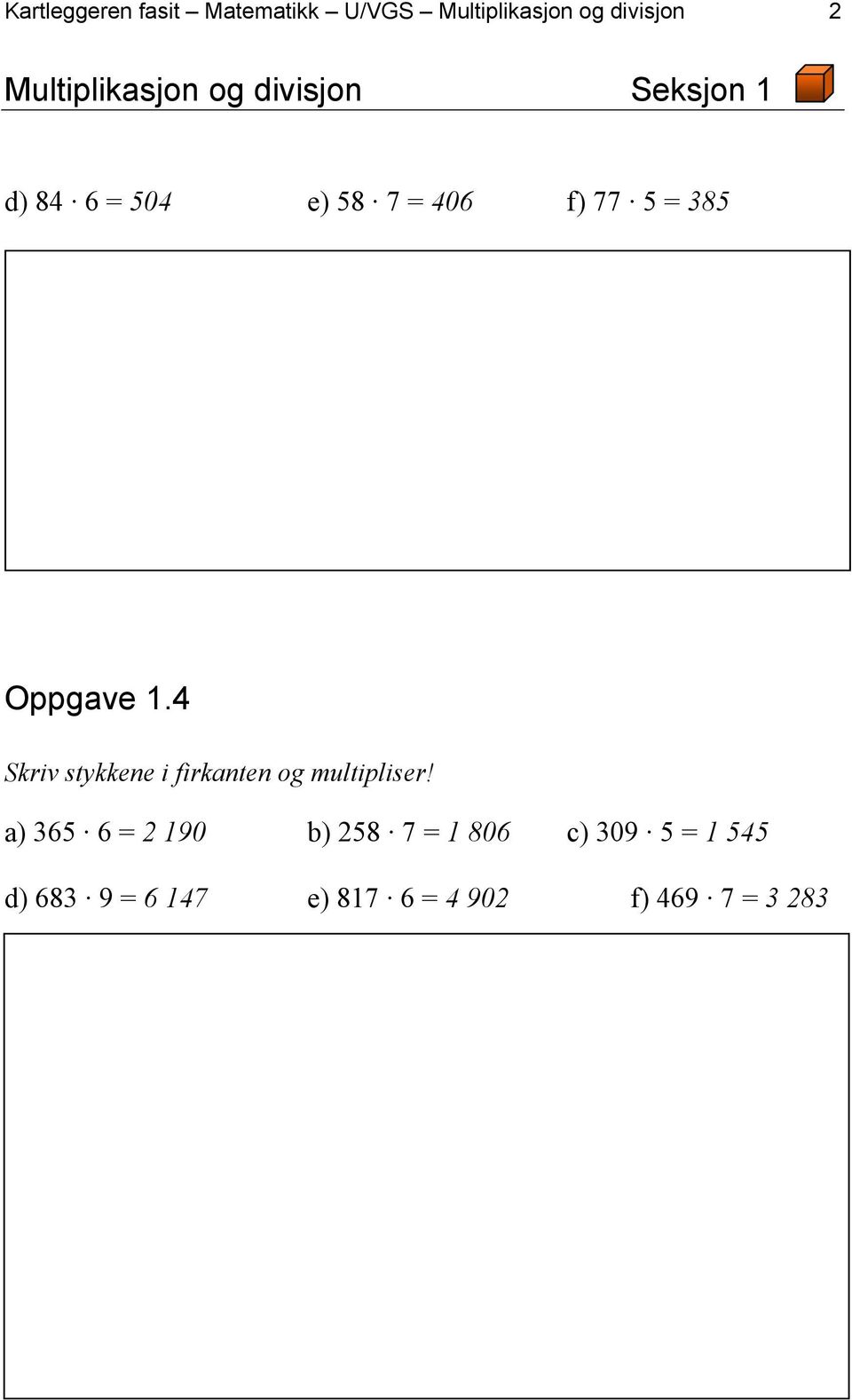 385 Oppgave 1.4 Skriv stykkene i firkanten og multipliser!