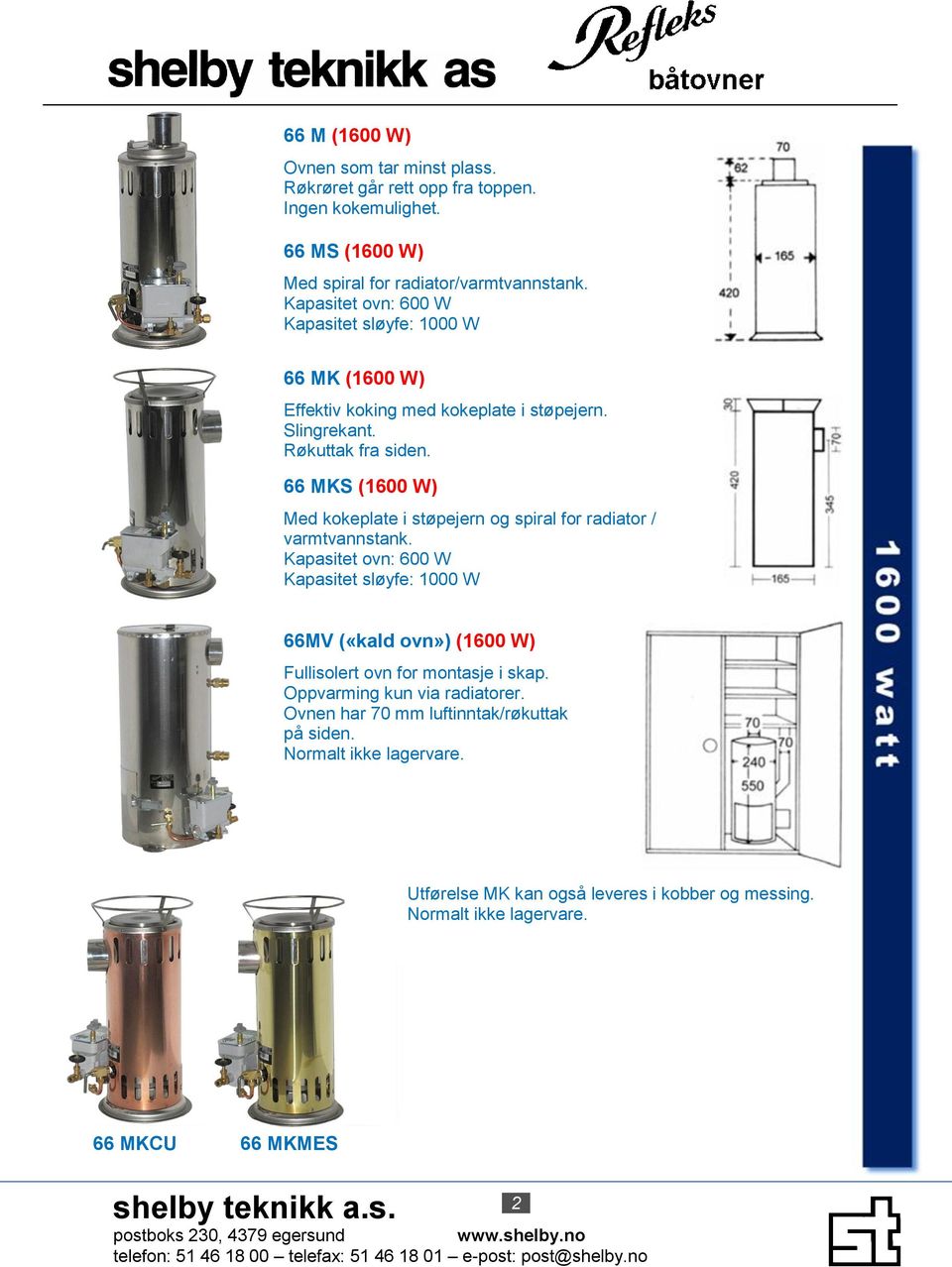 66 MKS (1600 W) Med kokeplate i støpejern og spiral for radiator / varmtvannstank.