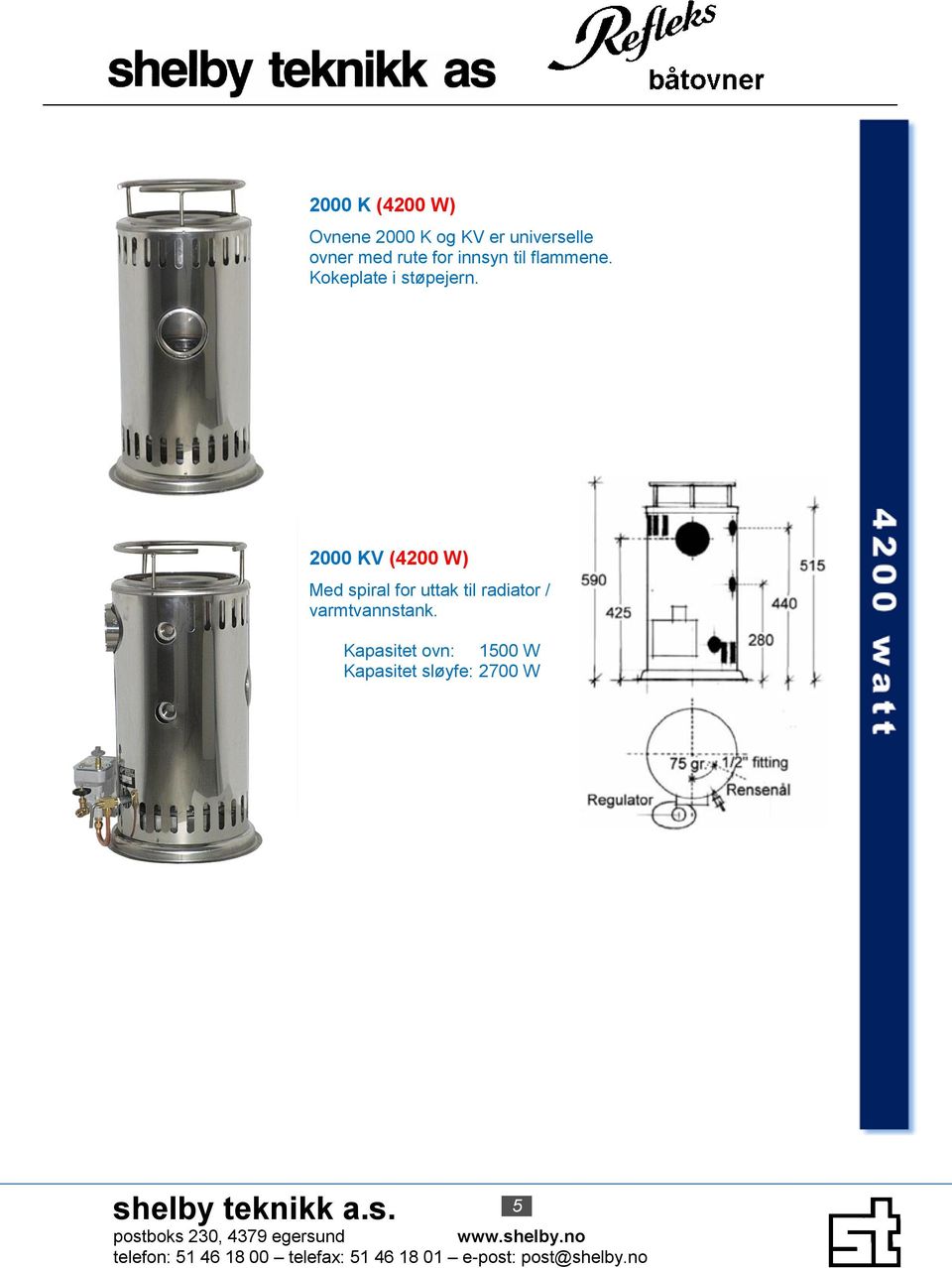 2000 KV (4200 W) Med spiral for uttak til radiator /