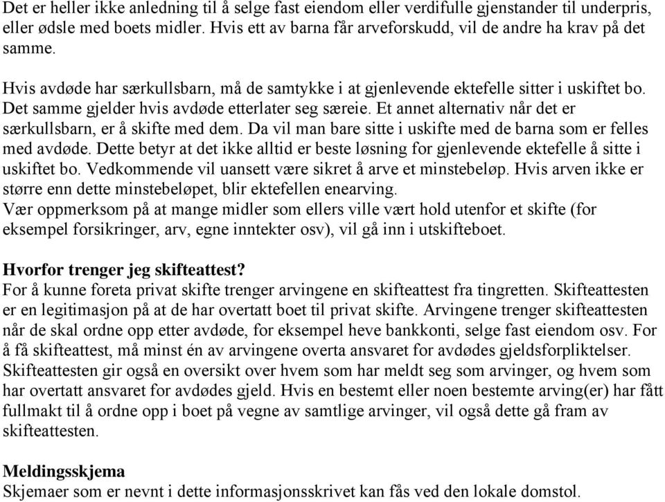 Et annet alternativ når det er særkullsbarn, er å skifte med dem. Da vil man bare sitte i uskifte med de barna som er felles med avdøde.