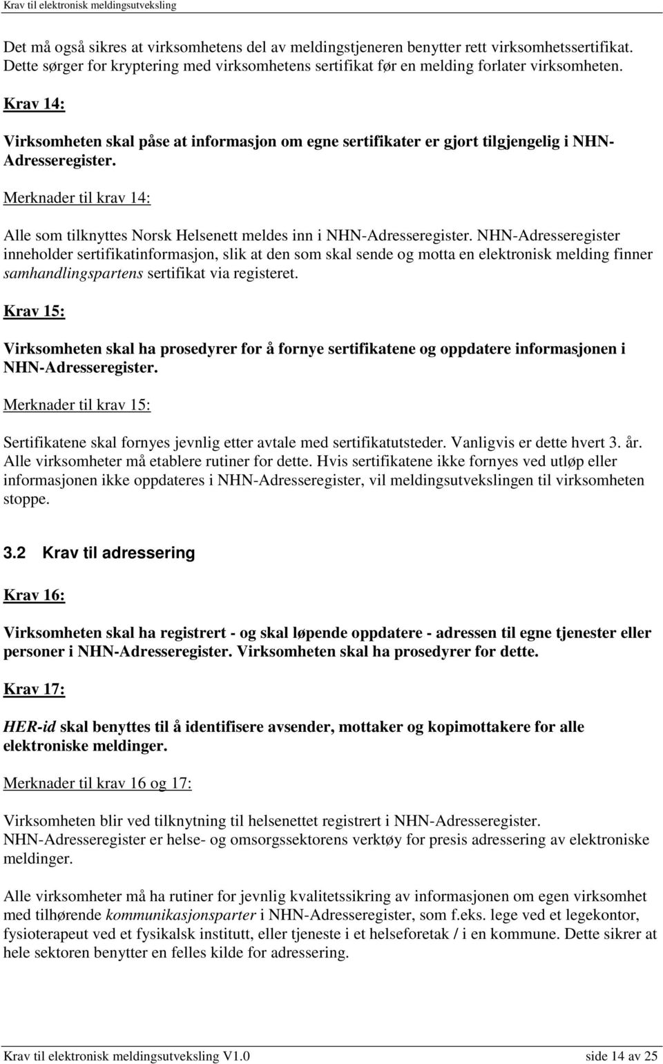 Merknader til krav 14: Alle som tilknyttes Norsk Helsenett meldes inn i NHN-Adresseregister.