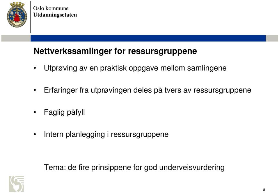 tvers av ressursgruppene Faglig påfyll Intern planlegging i