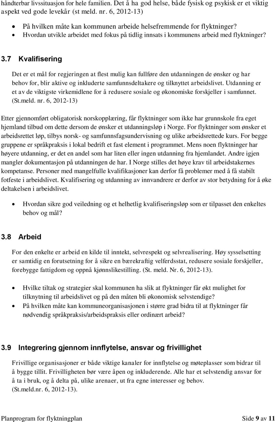 7 Kvalifisering Det er et mål for regjeringen at flest mulig kan fullføre den utdanningen de ønsker og har behov for, blir aktive og inkluderte samfunnsdeltakere og tilknyttet arbeidslivet.