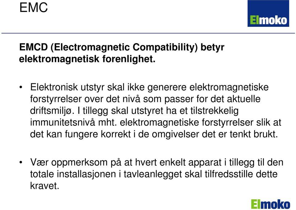 I tillegg skal utstyret ha et tilstrekkelig immunitetsnivå mht.