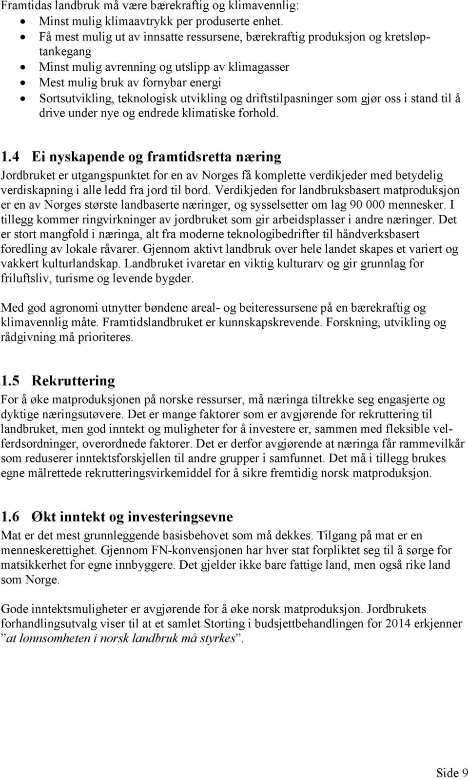 utvikling og driftstilpasninger som gjør oss i stand til å drive under nye og endrede klimatiske forhold. 1.