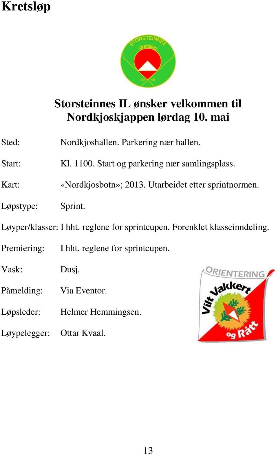 Start og parkering nær samlingsplass. «Nordkjosbotn»; 2013. Utarbeidet etter sprintnormen. Sprint.