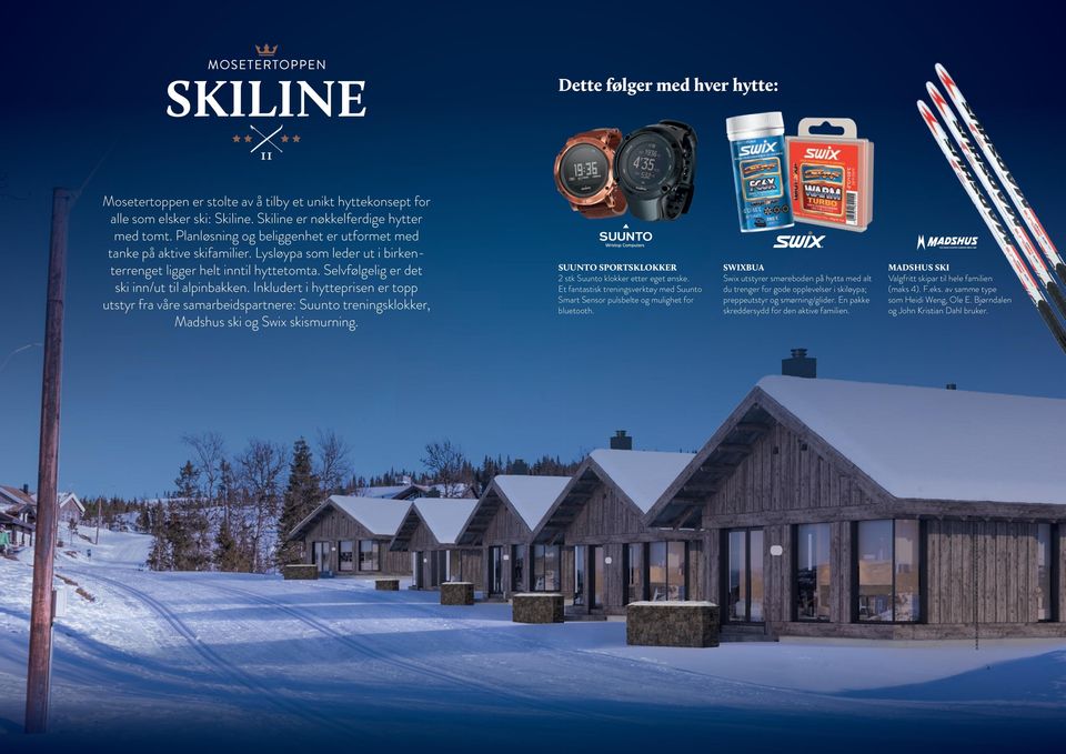Inkludert i hytteprisen er topp utstyr fra våre samarbeidspartnere: Suunto treningsklokker, Madshus ski og Swix skismurning. SUUNTO SPORTSKLOKKER 2 stk Suunto klokker etter eget ønske.