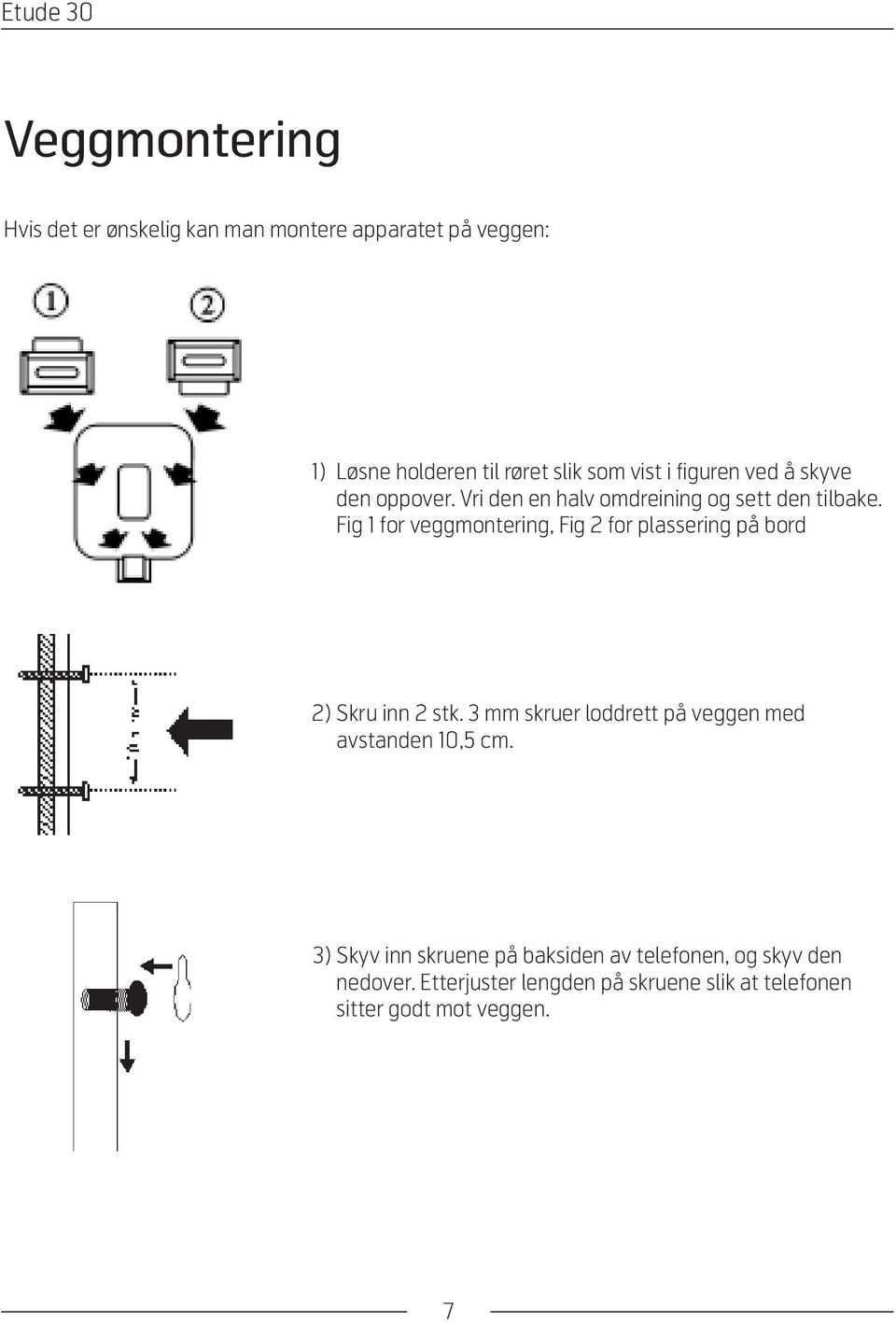 Fig 1 for veggmontering, Fig 2 for plassering på bord 2) Skru inn 2 stk.