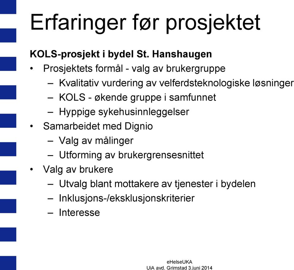 løsninger KOLS - økende gruppe i samfunnet Hyppige sykehusinnleggelser Samarbeidet med Dignio Valg