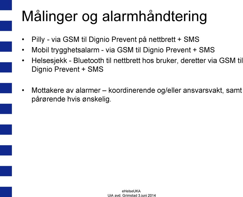 Bluetooth til nettbrett hos bruker, deretter via GSM til Dignio Prevent + SMS