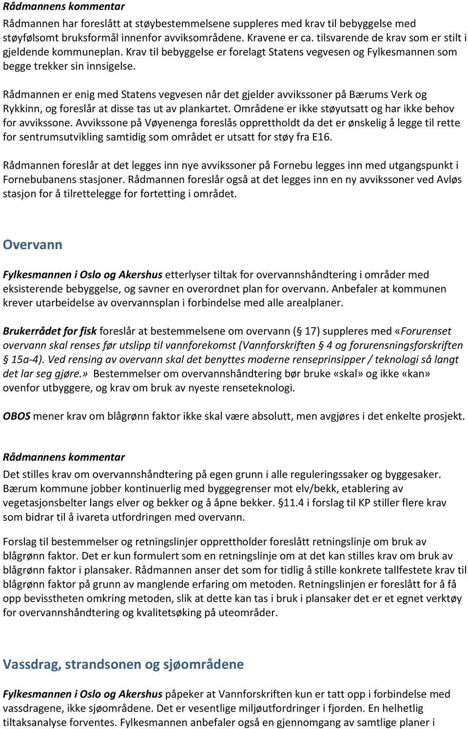 Rådmannen er enig med Statens vegvesen når det gjelder avvikssoner på Bærums Verk og Rykkinn, og foreslår at disse tas ut av plankartet. Områdene er ikke støyutsatt og har ikke behov for avvikssone.