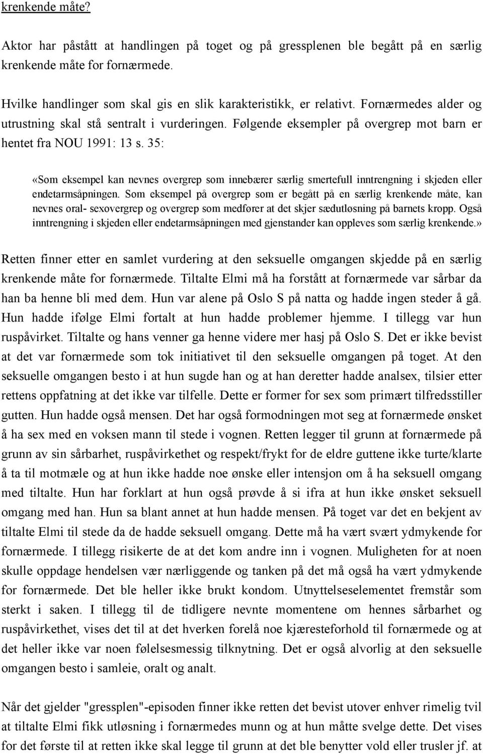 35: «Som eksempel kan nevnes overgrep som innebærer særlig smertefull inntrengning i skjeden eller endetarmsåpningen.