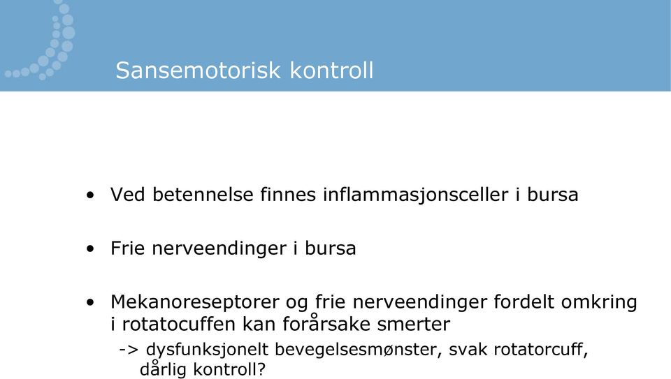 nerveendinger fordelt omkring i rotatocuffen kan forårsake