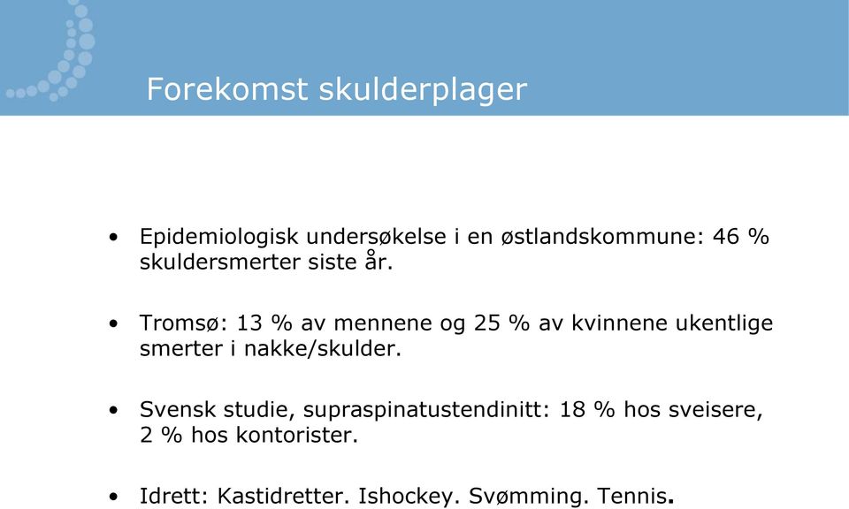 Tromsø: 13 % av mennene og 25 % av kvinnene ukentlige smerter i nakke/skulder.