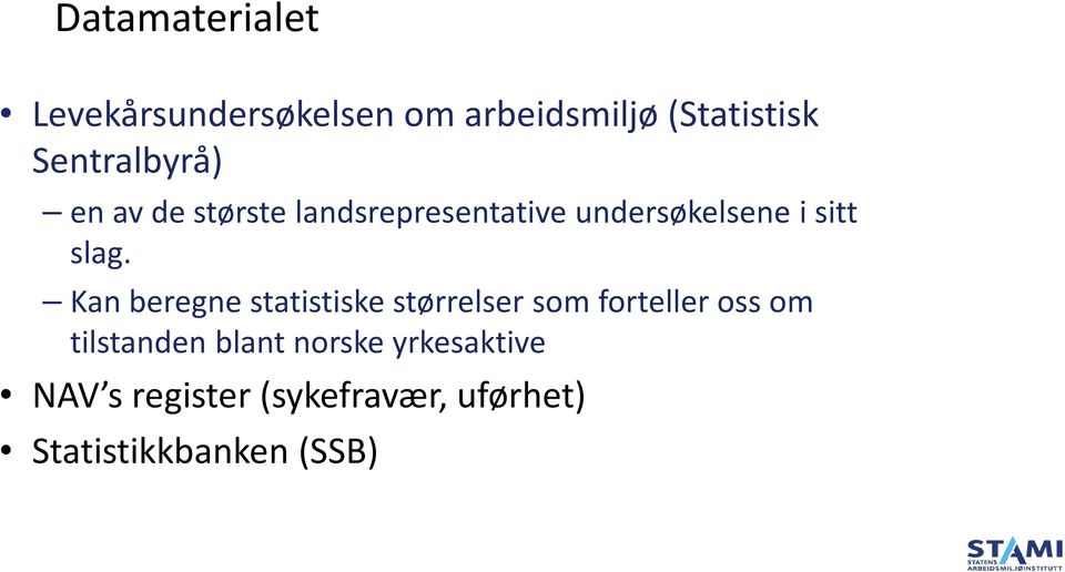 slag. Kan beregne statistiske størrelser som forteller oss om tilstanden