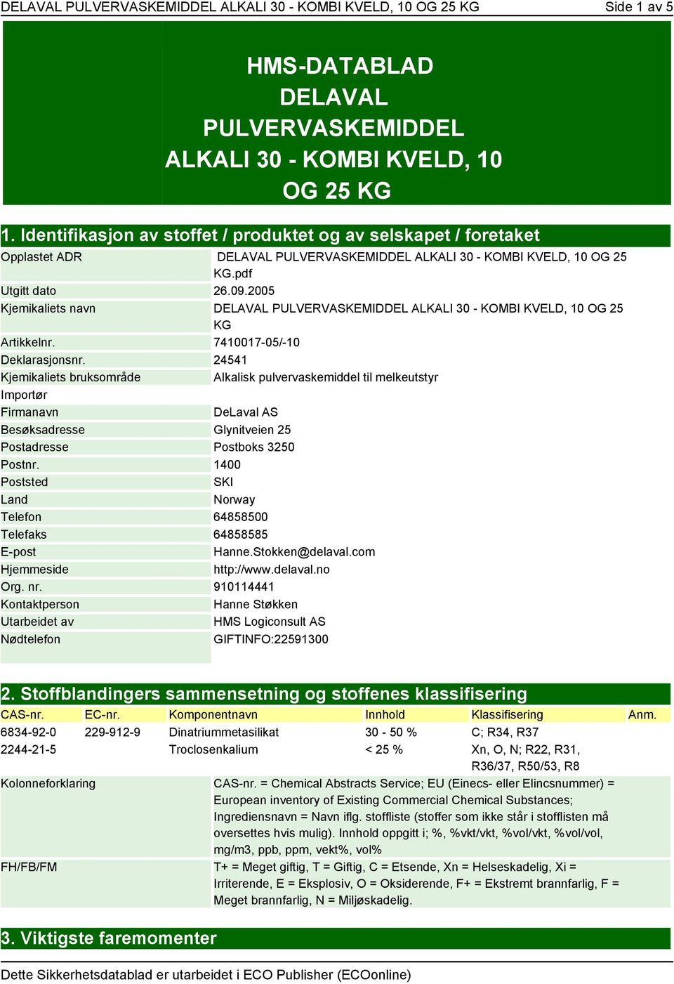 2005 Kjemikaliets navn DELAVAL PULVERVASKEMIDDEL ALKALI 30 - KOMBI KVELD, 10 OG 25 KG Artikkelnr. 7410017-05/-10 Deklarasjonsnr.