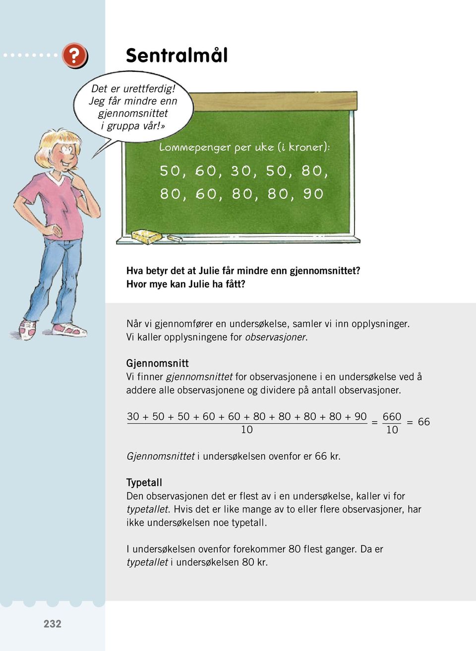 Gjennomsnitt Vi finner gjennomsnittet for observasjonene i en undersøkelse ved å addere alle observasjonene og dividere på antall observasjoner.