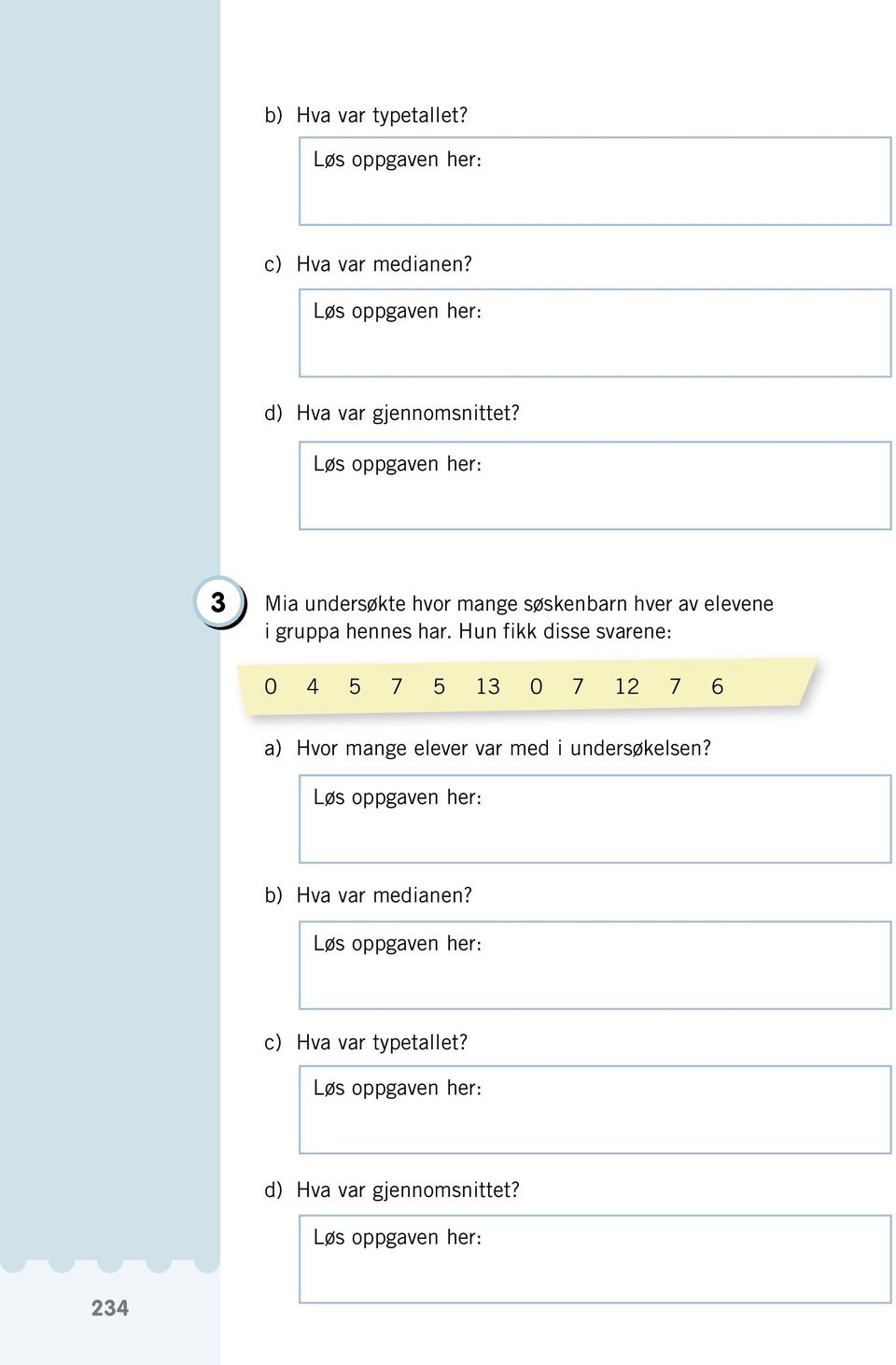 Hun fikk disse svarene: 0 7 1 0 7 1 7 a) Hvor mange elever var med i