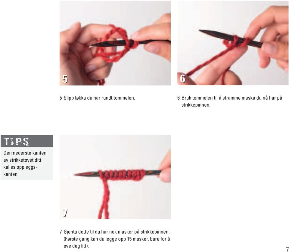 tips Den nederste kanten av strikketøyet ditt kalles oppleggskanten.