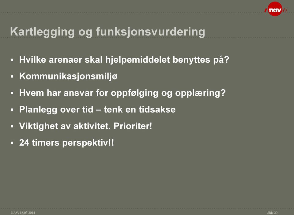 Kommunikasjonsmiljø Hvem har ansvar for oppfølging og opplæring?