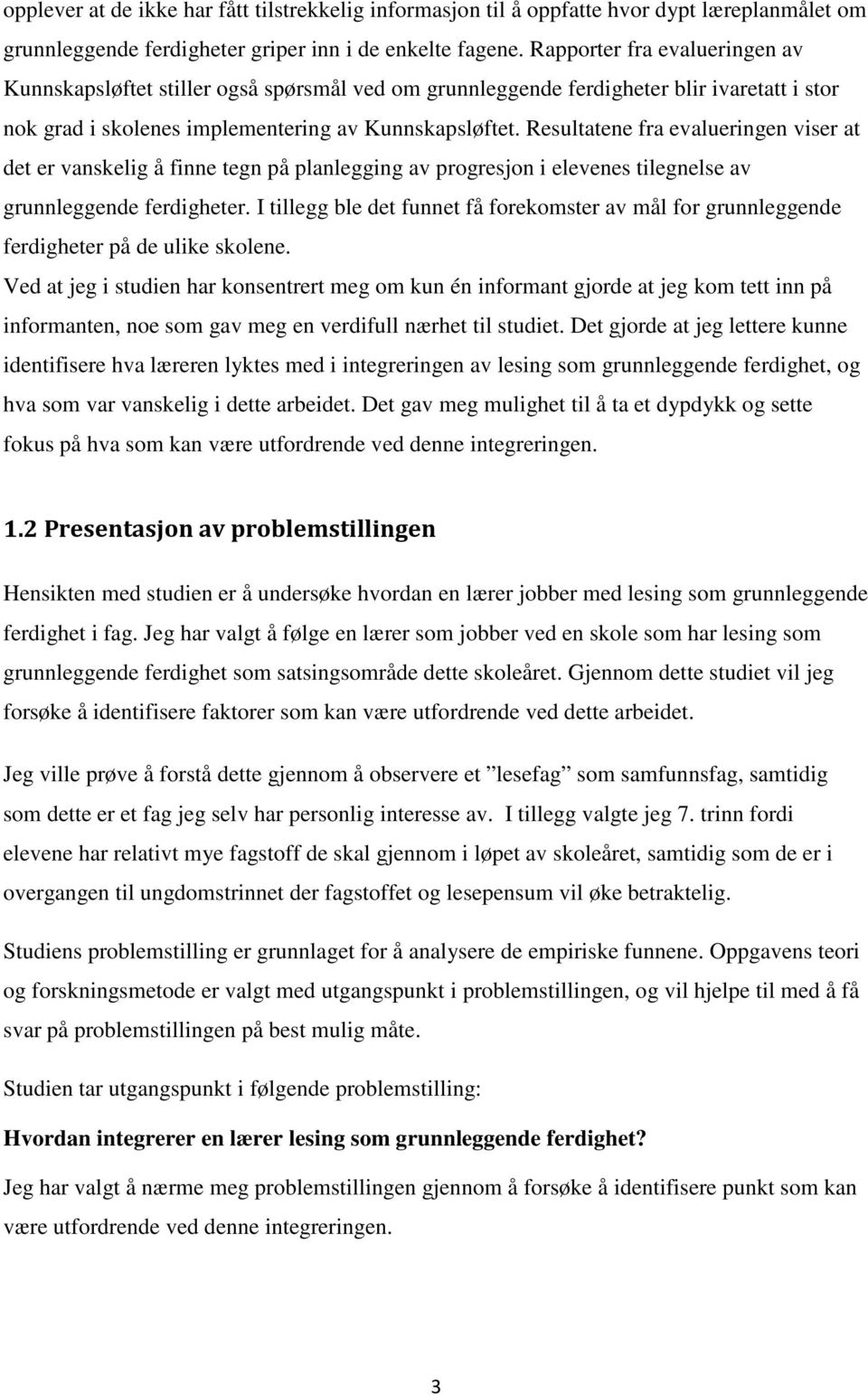 Resultatene fra evalueringen viser at det er vanskelig å finne tegn på planlegging av progresjon i elevenes tilegnelse av grunnleggende ferdigheter.