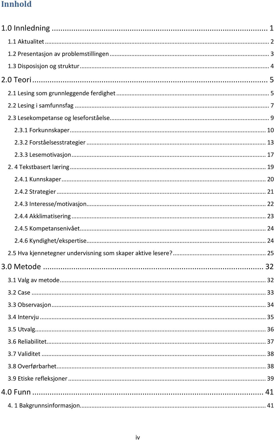 .. 21 2.4.3 Interesse/motivasjon... 22 2.4.4 Akklimatisering... 23 2.4.5 Kompetansenivået... 24 2.4.6 Kyndighet/ekspertise... 24 2.5 Hva kjennetegner undervisning som skaper aktive lesere?... 25 3.