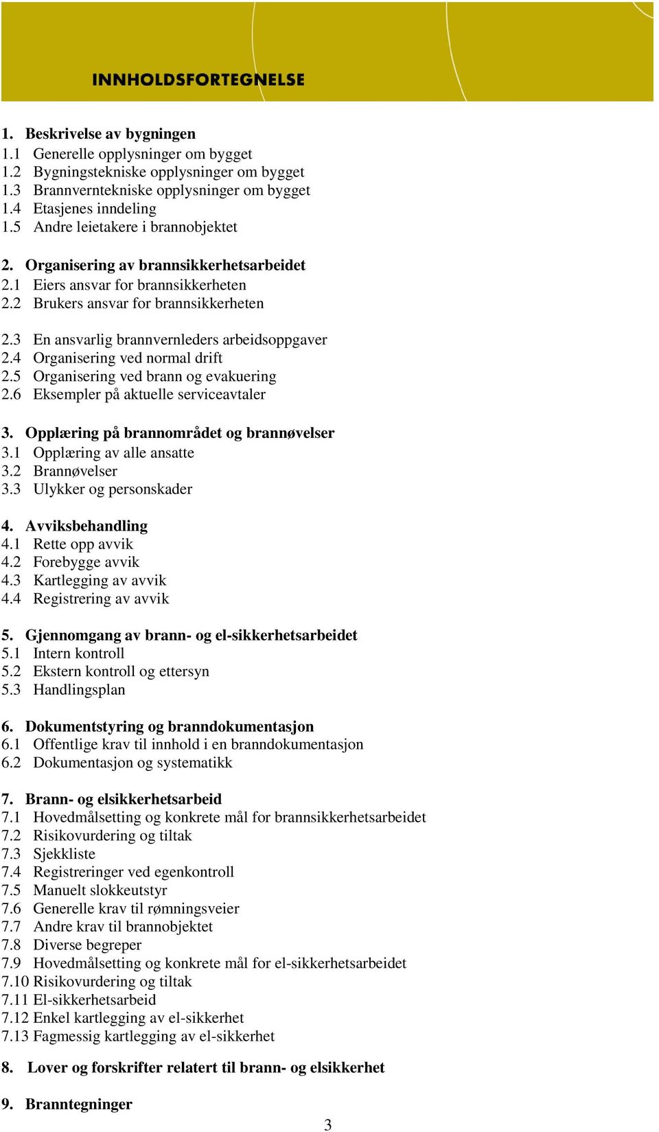 3 En ansvarlig brannvernleders arbeidsoppgaver 2.4 Organisering ved normal drift 2.5 Organisering ved brann og evakuering 2.6 Eksempler på aktuelle serviceavtaler 3.